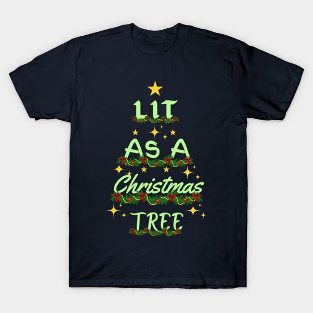 Lit As A Christmas Tree T-Shirt by Ms Ruth